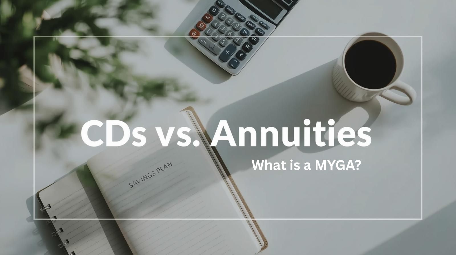 The Basics of Safe Money: Annuities vs. Certificates of Deposit